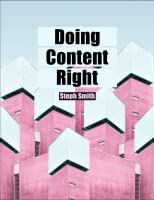 Doing Content Right by Steph Smith