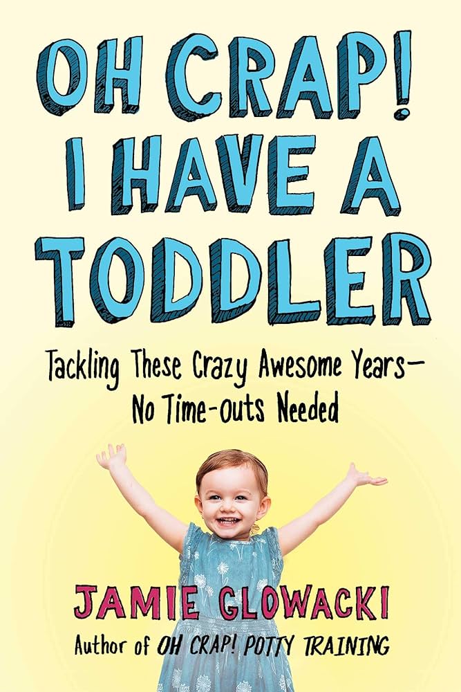 Oh Crap! I Have a Toddler by Jamie Glowacki