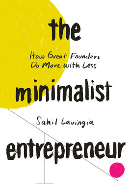 The Minimalist Entrepreneur by Sahil Lavingia